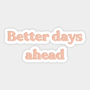 Better days ahead Sticker